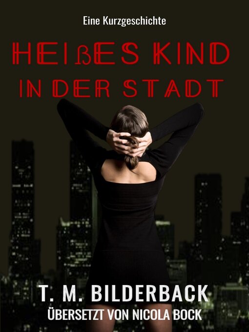 Title details for Heißes Kind in der Stadt--Eine Kurzgeschichte by T. M. Bilderback - Available